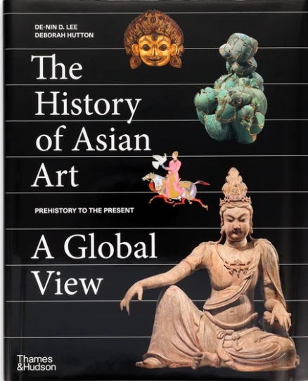 The History of Asian Art: A Global View by De-nin D Lee, Deborah Hutton — ISBN 9780500094167 | GAINA THE PRELUDE