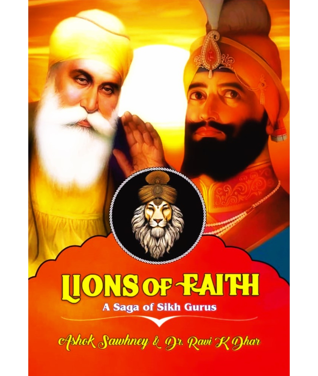 Lions Of Faith : A Saga Of Sikh Gurus by Ashok Sawhney and Dr Ravi K Dhar — ISBN 9789392997297 | GAINA THE PRELUDE