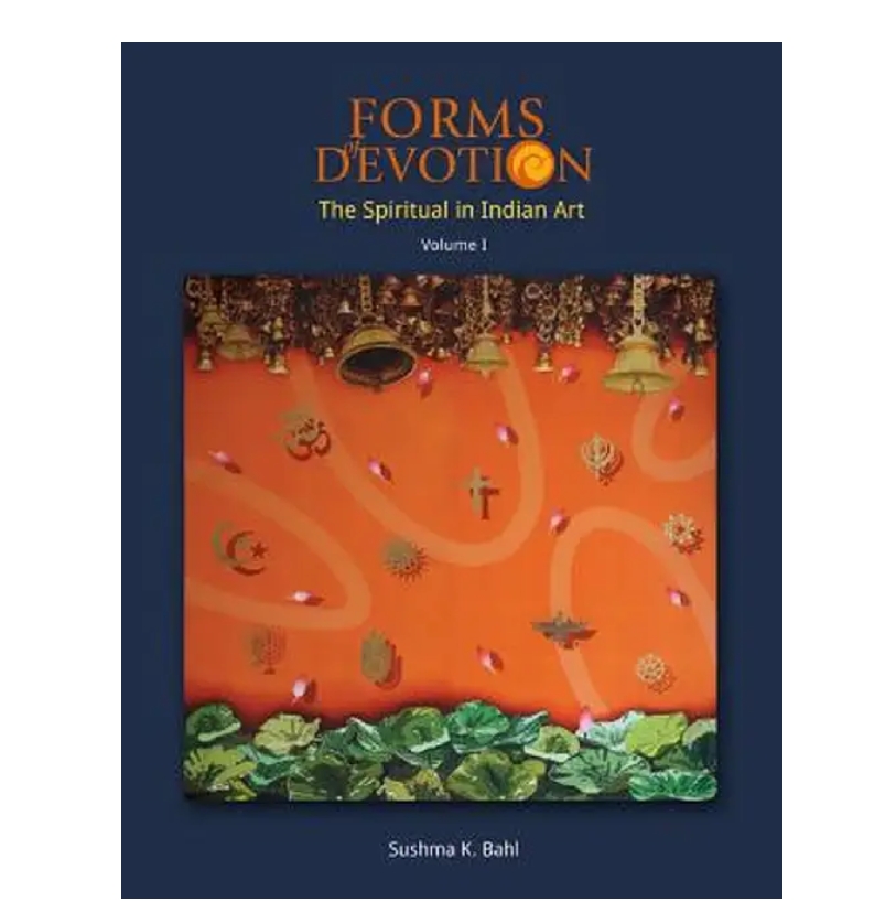 Forms of Devotion : The Spiritual in Indian Art (Volume I & II) by Sushma K. Bahl — ISBN 9789383098828 | Buy at GAINA THE PRELUDE