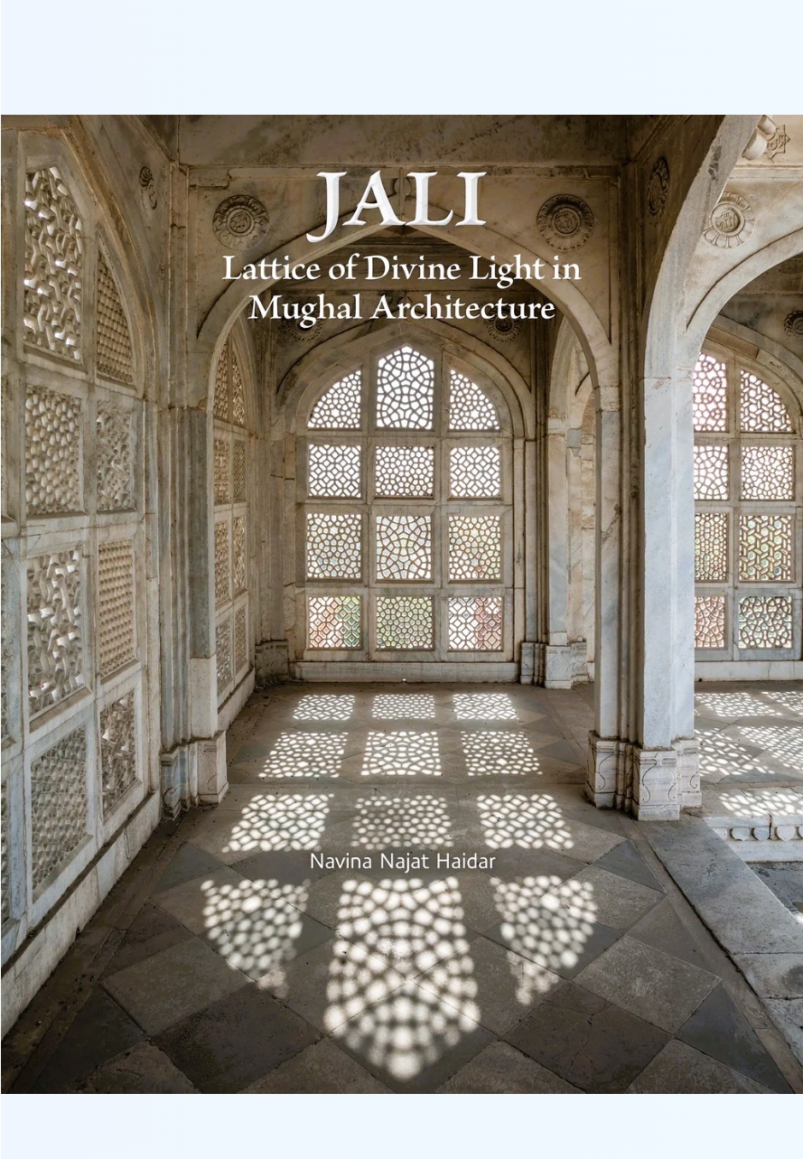 Jali: Lattice of Divine Light in Mughal Architecture by Navina Najat Haidar — ISBN 9789385360749 | GAINA THE PRELUDE