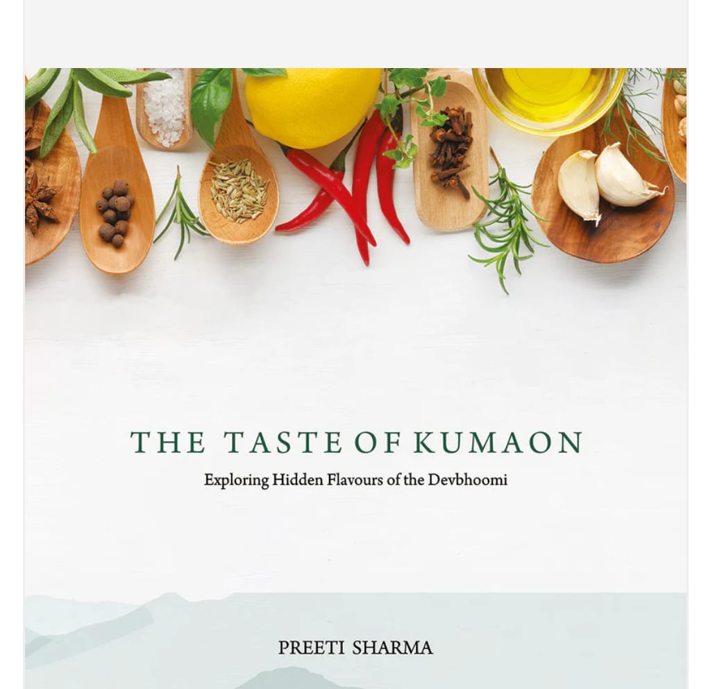 The Taste of Kumaon Exploring Hidden Flavours of The Devbhoomi  by Preeti Sharma  — ISBN 9789357600606 | Buy at GAINA THE PRELUDE