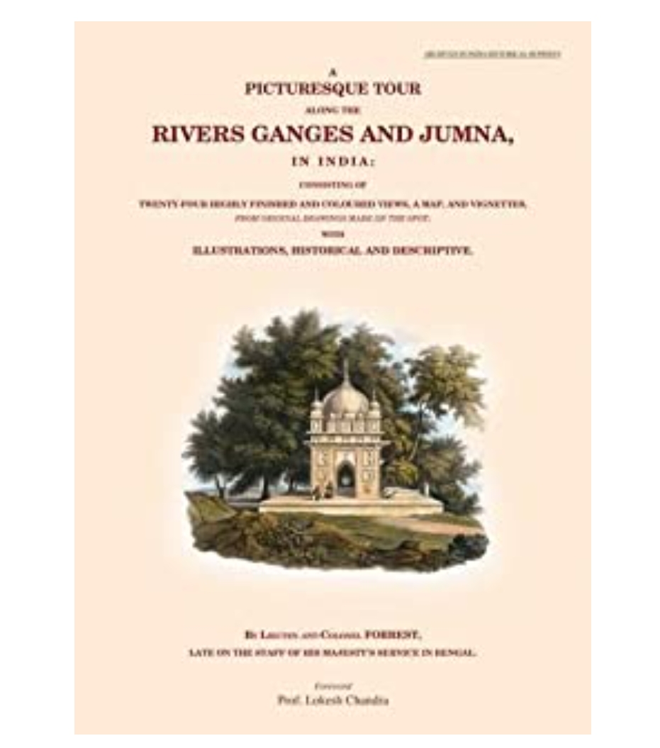 A Picturesque Tour Along The Rivers Ganges and Jumna, In India by Lieuten Ant-Colonel FORREST & Foreword Prof. Lokesh Chandra — ISBN 9789383098729 | GAINA THE PRELUDE