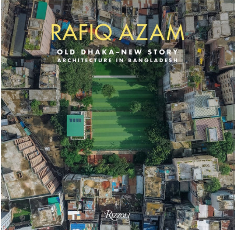 Rafiq Azam: Old Dhaka-new Story: Architecture in Bangladesh by Rosa Maria Falvo — ISBN 9788891834409 | GAINA THE PRELUDE