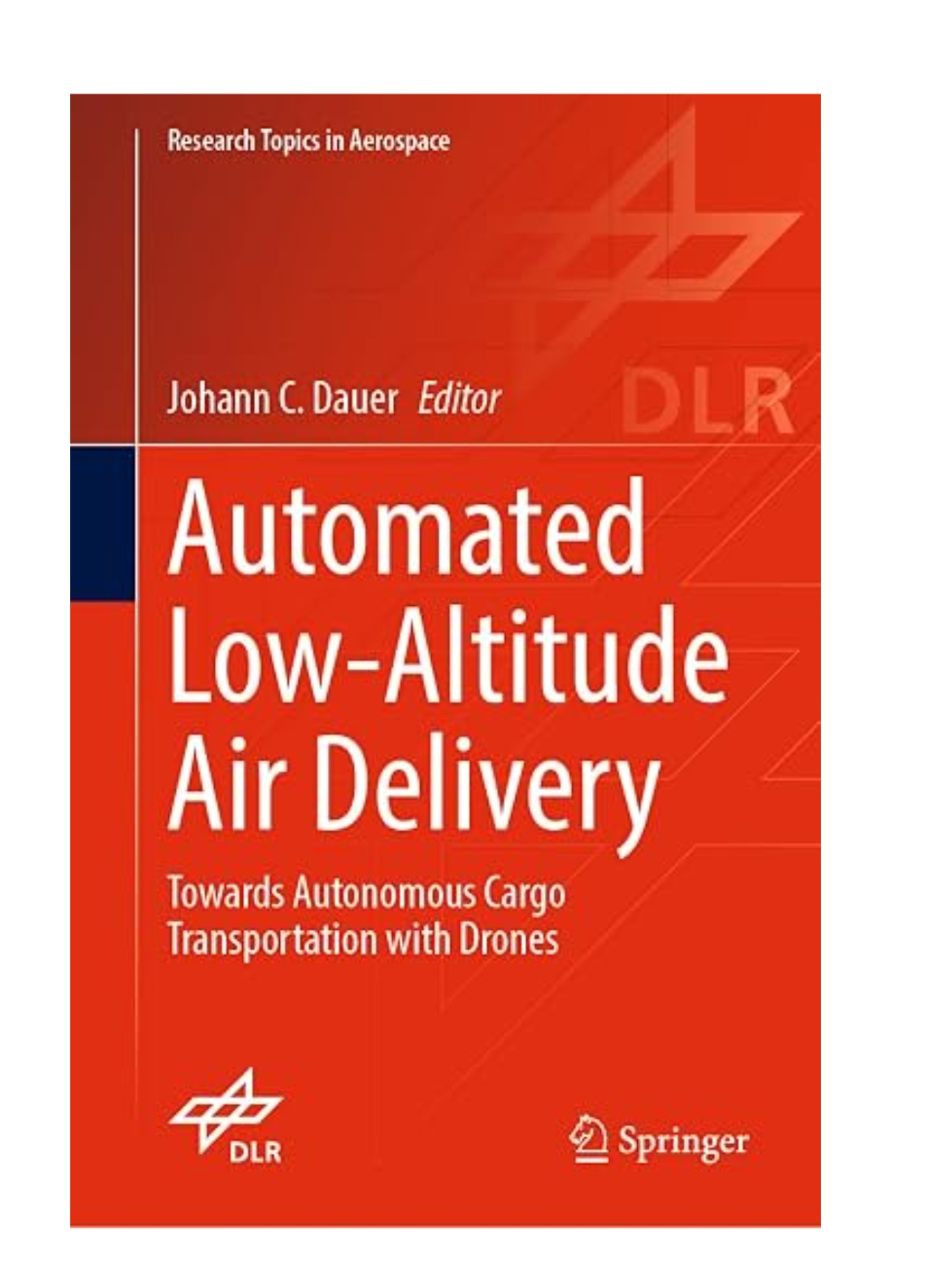 AUTOMATED LOW-ALTITUDE AIR DELIVERY: TOWARDS AUTONOMOUS CARGO TRANSPORTATION WITH DRONES — ISBN 9783030831431 | GAINA THE PRELUDE