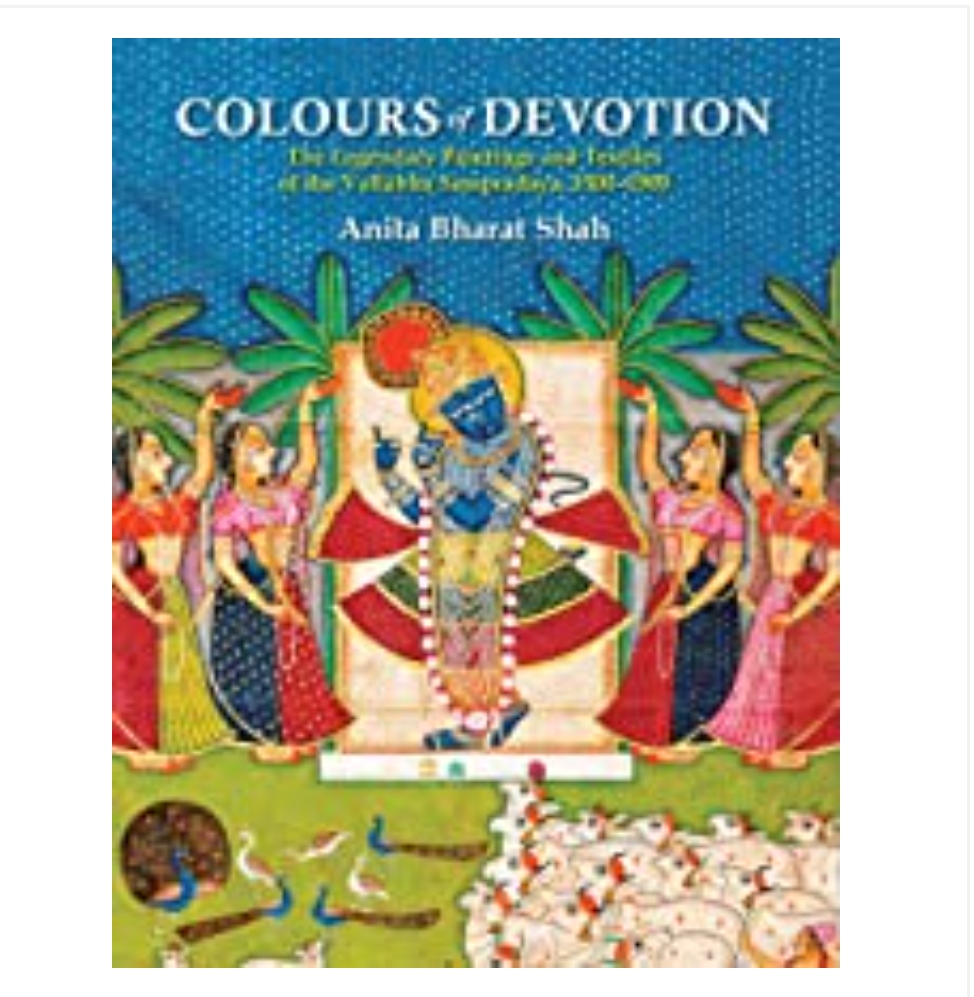 Colours of Devotion: The Legendary Paintings and Textiles of the Vallabha Sampradaya, 1500-1900 (H.B) by Anita Bharat Shah — ISBN 9789391125899 | Buy at GAINA THE PRELUDE