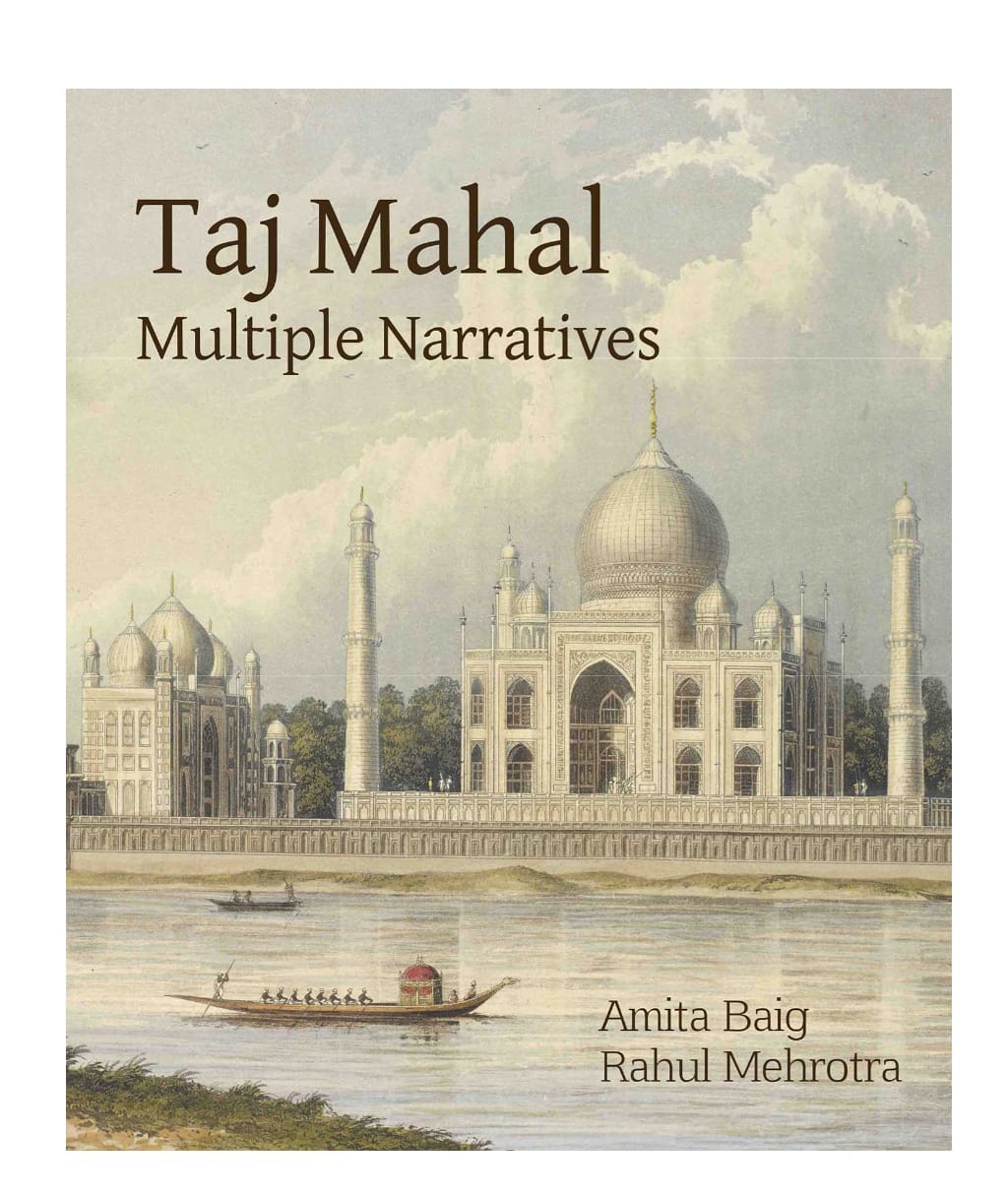 Taj Mahal Multiple Narratives by Amita Baig, Rahul Mehrotra — ISBN 9789383202027 | GAINA THE PRELUDE