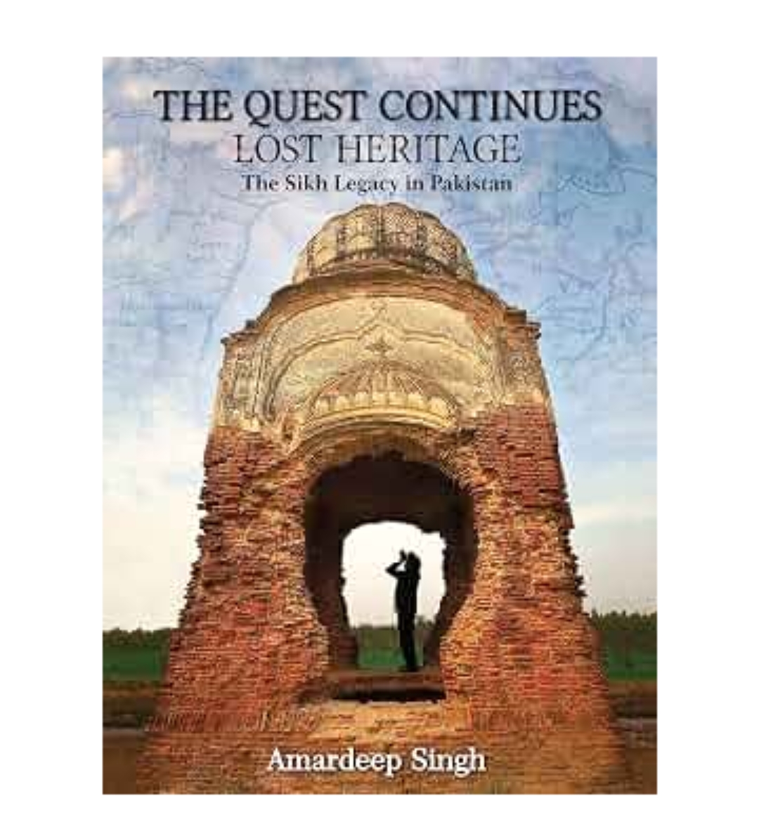 THE QUEST CONTINUES Lost Heritage The Sikh Legacy in Pakistan HB. by Amardeep Singh — ISBN 9788170021216 | GAINA THE PRELUDE