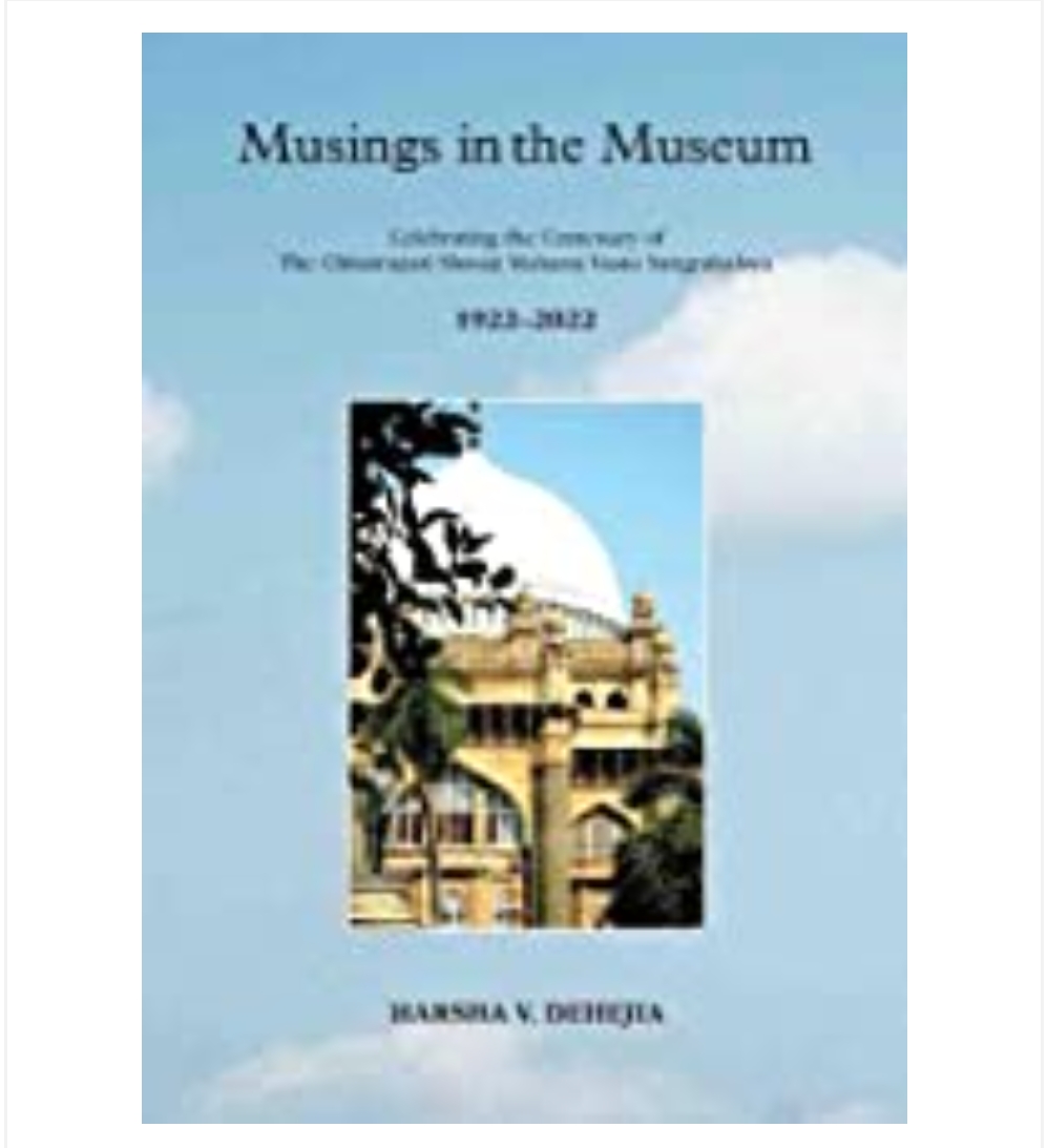 Musings in the Museum: Celebrating the Centenary of The Chhatrapati Shivaji Maharaj Vastu Sangrahalaya 1922-2022 (H.B) by Harsha V. Dehejia — ISBN 9789391125523 | Buy at GAINA THE PRELUDE
