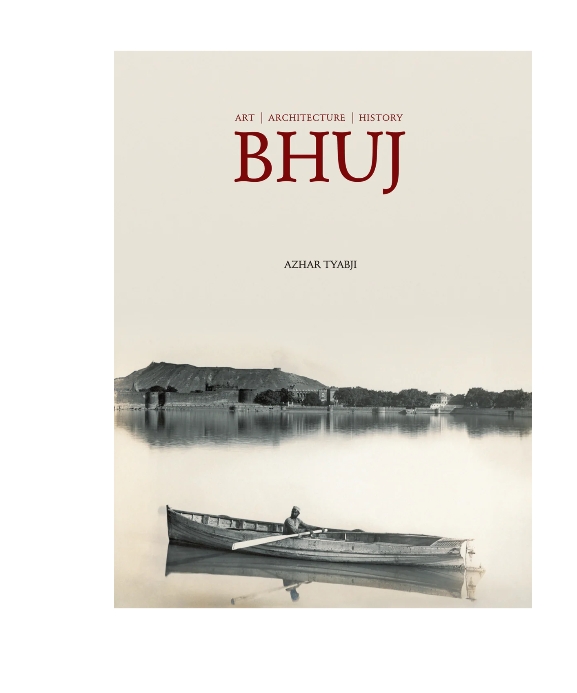 Bhuj: Art, Architecture, History by Azhar Tyabji — ISBN 9788188204533 | GAINA THE PRELUDE