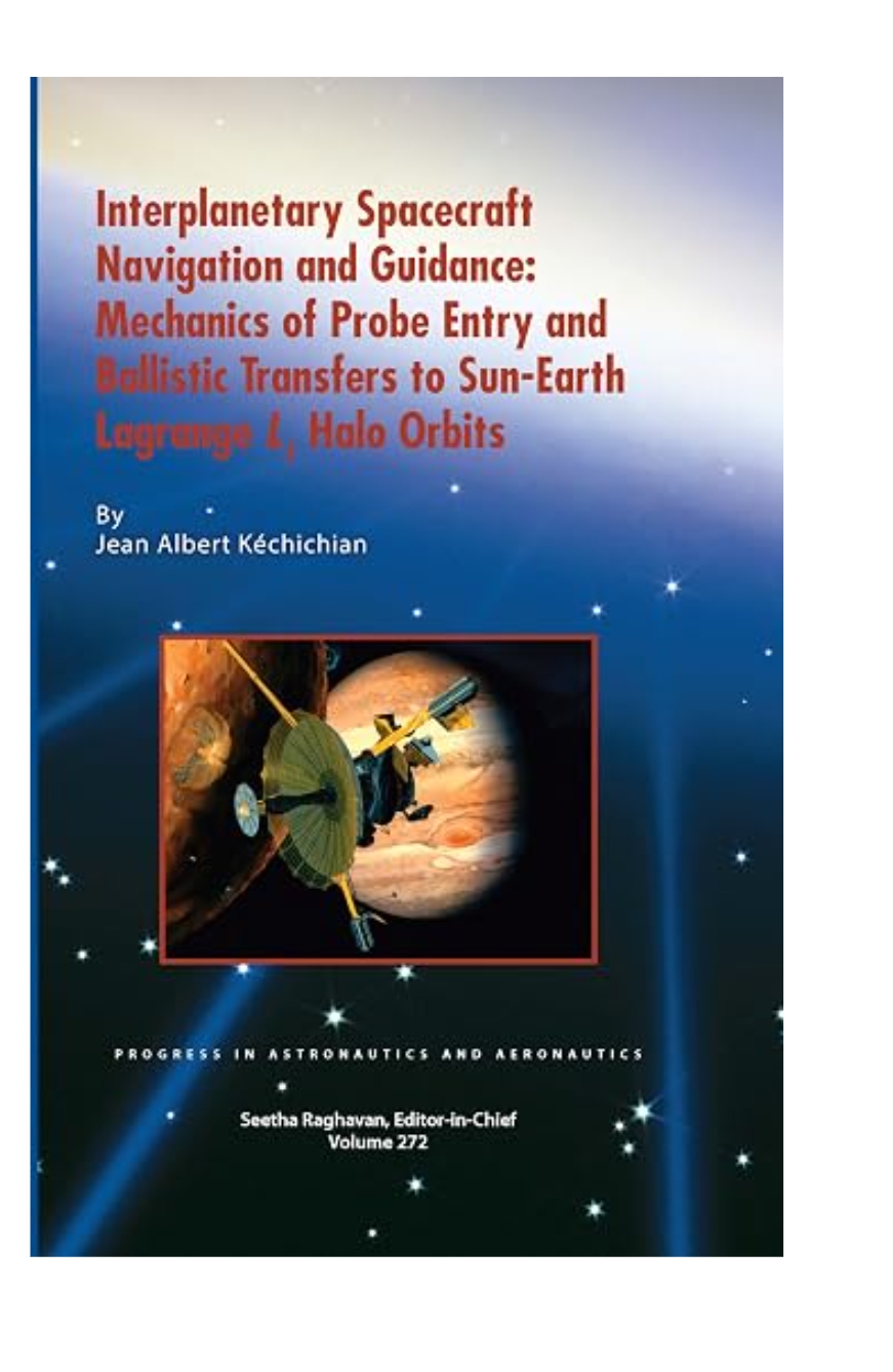INTERPLANETARY SPACECRAFT NAVIGATION AND GUIDANCE: MECHANICS OF PROBE ENTRY AND BALLISTIC TRANSFERS TO SUN-EARTH LAGRANGE L1 HALO ORBITS — ISBN 9781624107405 | GAINA THE PRELUDE