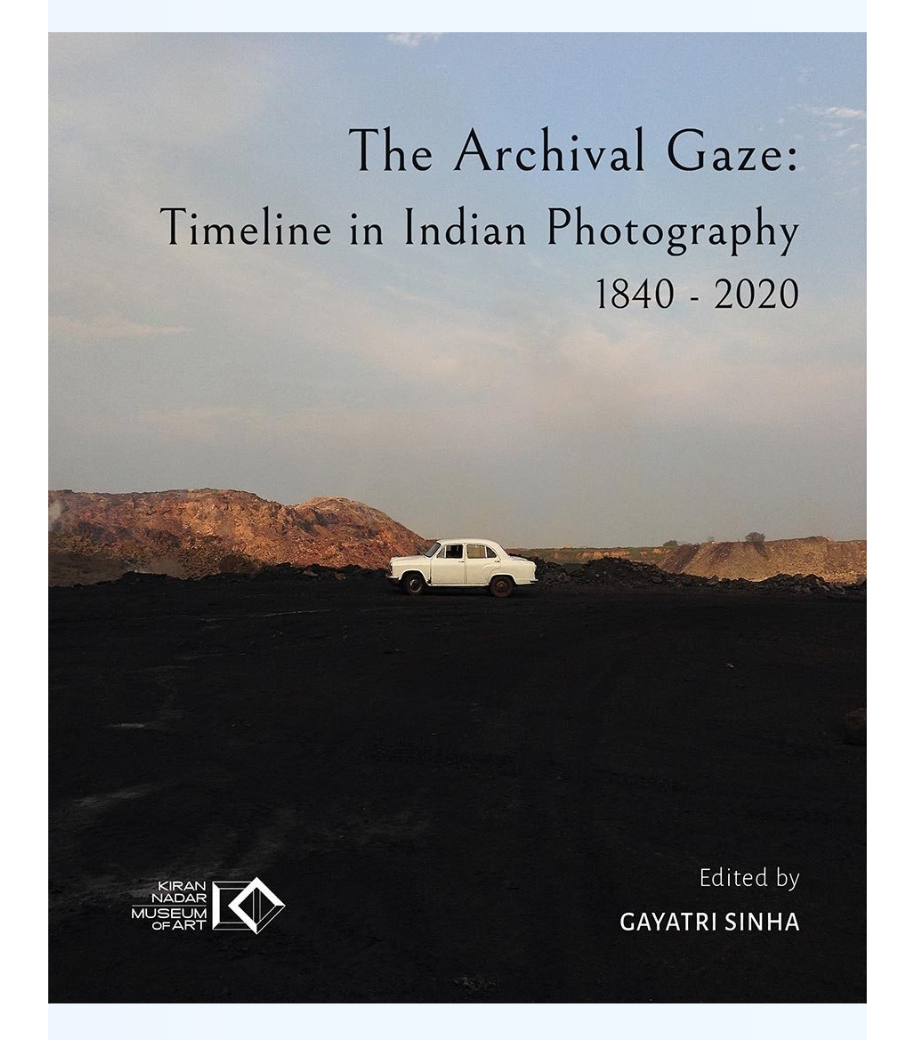 The Archival Gaze: Timeline in Indian Photography 1840-2020 Volume 2 by Edited by Gayatri Sinha — ISBN 9788192803753 | GAINA THE PRELUDE
